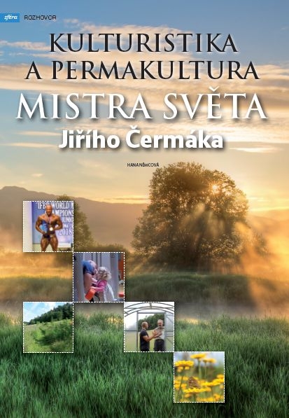 Kulturistika a permakultura mistra světa Jiřího Čermáka